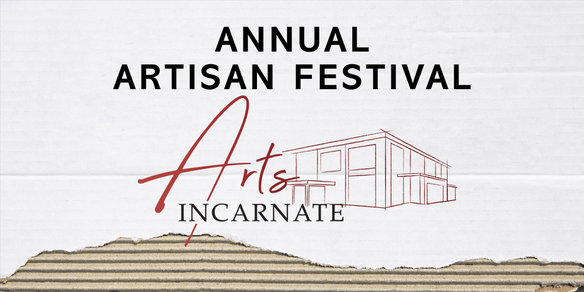 Annual Artisan Festival - Arts Incarnate